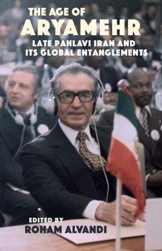Бумажная книга «The Age of Aryamehr: Late Pahlavi Iran and Its Global Entanglements», автор Рохам Альванди - фото №1