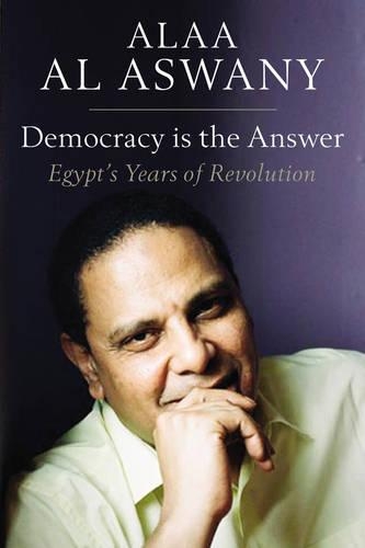 Бумажная книга «Democracy is the Answer – Egypt`s Years of Revolution», авторов Алаа Аль Асвани, Аран Бирн - фото №1