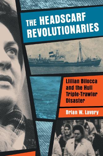 Бумажная книга «The Headscarf Revolutionaries: Lillian Bilocca and the Hull Triple-Trawler Disaster», автор Брайан В. Лэвери - фото №1