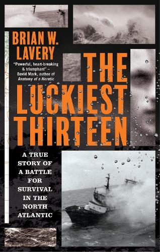 Бумажная книга «The Luckiest Thirteen: A True Story of a Battle for Survival in the North Atlantic», автор Брайан В. Лэвери - фото №1