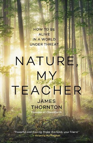 Бумажная книга «Nature is My Teacher: How to be Alive in a World under Threat», автор Джеймс Кевин Торнтон - фото №1