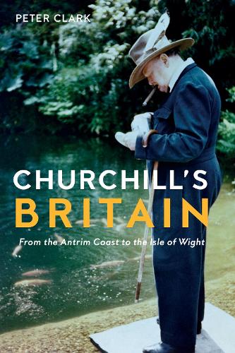 Бумажная книга «Churchill's Britain: From the Antrim Coast to the Isle of Wight», автор Питер Кларк - фото №1