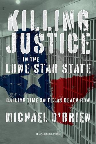 Бумажная книга «Killing Justice in the Lone Star State: Calling Time on Texas Death Row», автор Майкл О'Брайен - фото №1