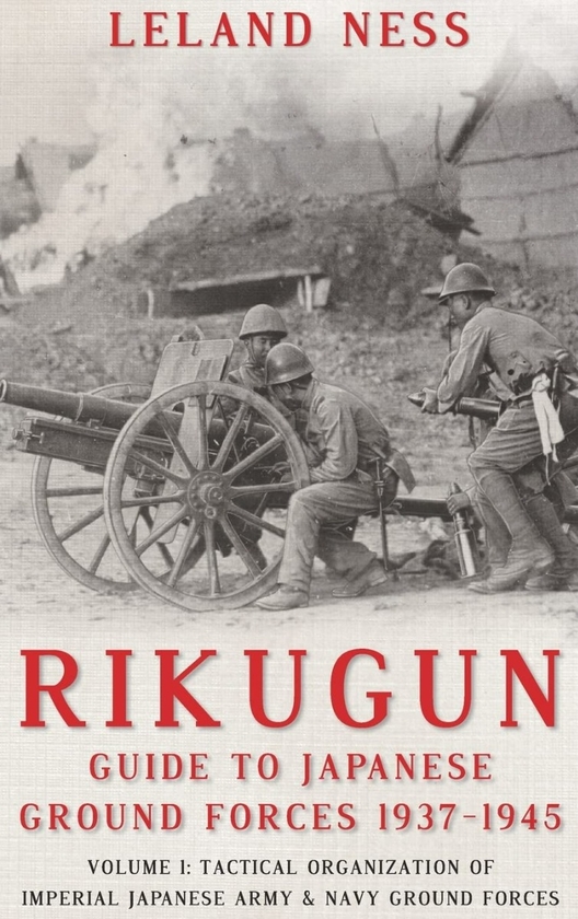 Бумажная книга «Rikugun Guide to Japanese Ground Forces 1937-1945. Volume 1. Tactical Organization of Imperial Japanese Army and Navy Ground Forces», автор Лиланд Несс - фото №1