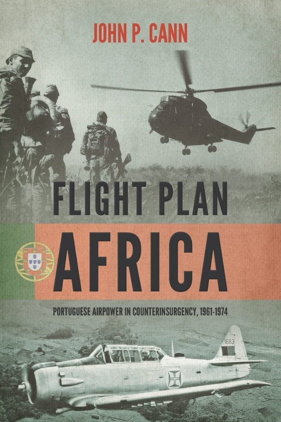 Бумажная книга «Flight Plan Africa. Portuguese Airpower in Counterinsurgency 1961-1974», автор Джон П. Канн - фото №1