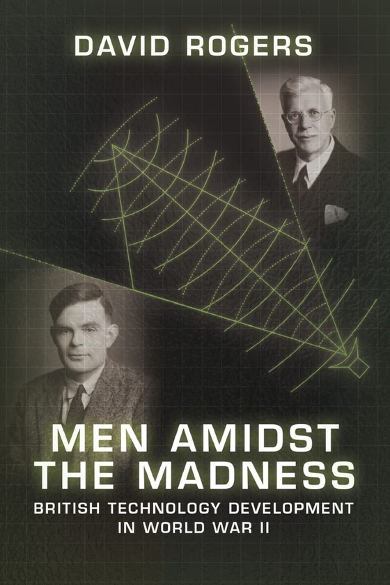 [object Object] «Men Amidst the Madness. British Technology Development in World War II», автор Дэвид Роджерс - фото №1