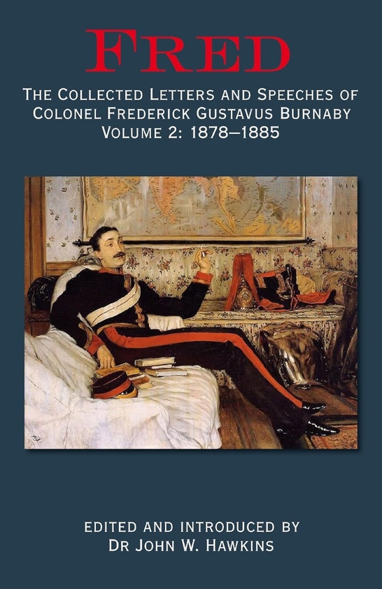 Бумажная книга «Fred. The Collected Letters and Speeches of Colonel Frederick Gustavus Burnaby. Volume 2. 1878-1885», автор Джон В. Хокинс - фото №1