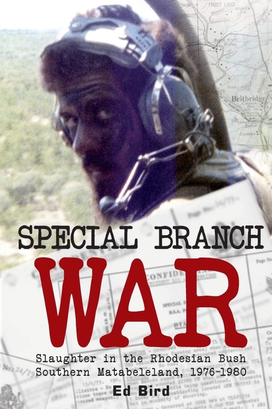 Бумажная книга «Special Branch War. Slaughter in the Rhodesian Bush. Southern Matabeleland, 1976-1980», автор Эд Бёрд - фото №1