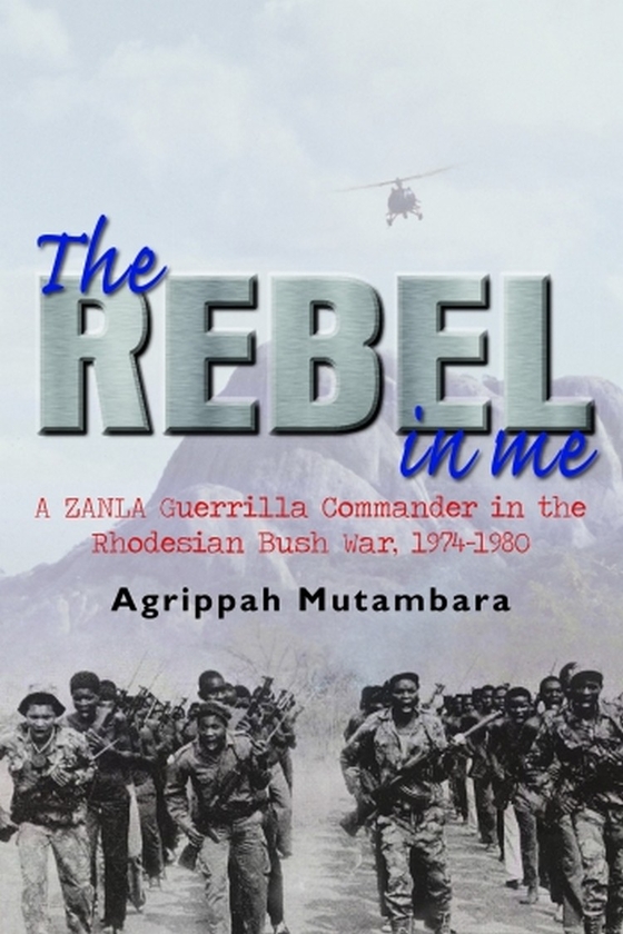 Бумажная книга «The Rebel in Me. A Zanla Guerrilla Commander in the Rhodesian Bush War, 1974-1980», автор Агриппа Мутамбара - фото №1