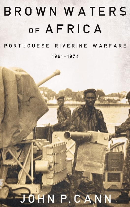 Бумажная книга «Brown Waters of Africa. Portuguese Riverine Warfare 1961-1974», автор Джон П. Канн - фото №1