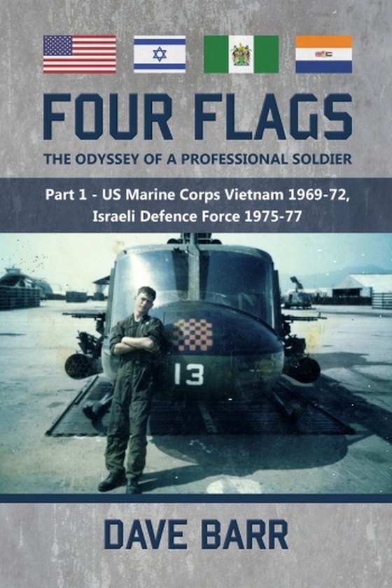 Бумажная книга «Four Flags. The Odyssey of a Professional Soldier. Part 1. US Marine Corps Vietnam 1969-72, Israeli Defence Force 1975-77», автор Дэйв Барр - фото №1