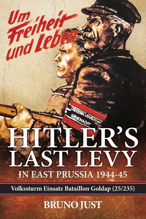 Бумажная книга «Hitler's Last Levy in East Prussia 1944-45. Volkssturm Einsatz Bataillon Goldap (25/235)», автор Бруно Джаст - фото №1