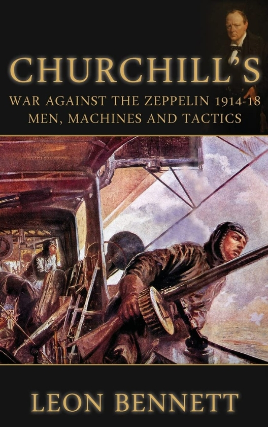 Бумажная книга «Churchill's War Against the Zeppelin 1914-18. Men, Machines and Tactics», автор Леон Беннетт - фото №1