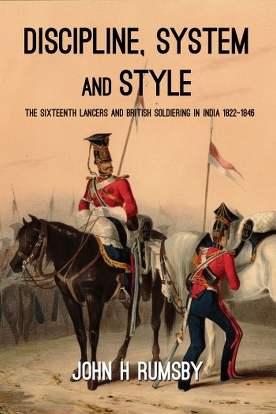 Бумажная книга «Discipline, System and Style. The Sixteenth Lancers and British Soldiering in India 1822-1846», автор Джон Х. Рамсби - фото №1