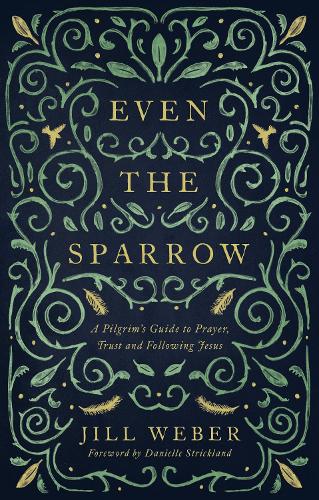 Бумажная книга «Even the Sparrow: A Pilgrim's Guide to Prayer, Trust and Following Jesus», автор Джилл Уэбер - фото №1
