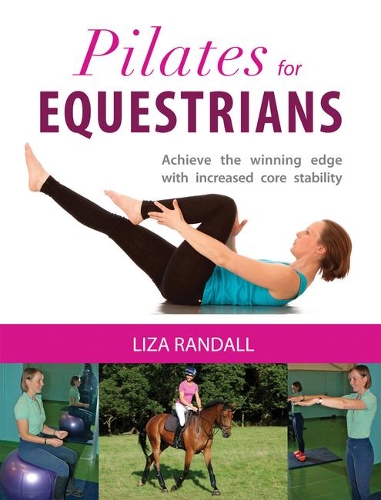 Бумажная книга «Pilates for Equestrians: Achieve the Winning Edge with Increased Core Stability», автор Лайза Рэндалл - фото №1