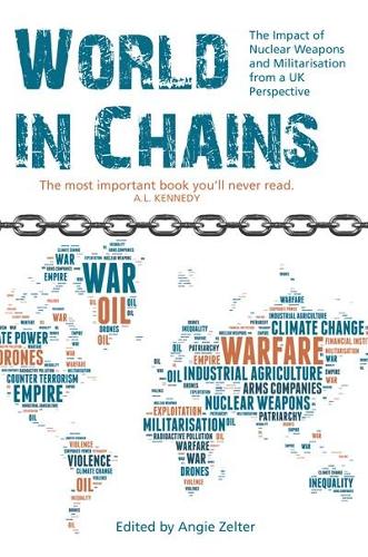 Бумажная книга «World In Chains: The Impact of Nuclear Weapons and Militarisation from a UK Perspective», автор Энджи Зелтер - фото №1