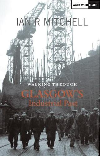 Бумажная книга «Walking Through Glasgow's Industrial Past», автор Ян Р. Митчелл - фото №1