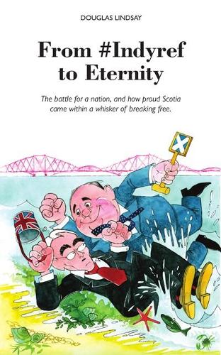 Бумажная книга «From #Indyref to Eternity: How proud Scotia came within a bawhair of breaking free», автор Дуглас Линдсей - фото №1