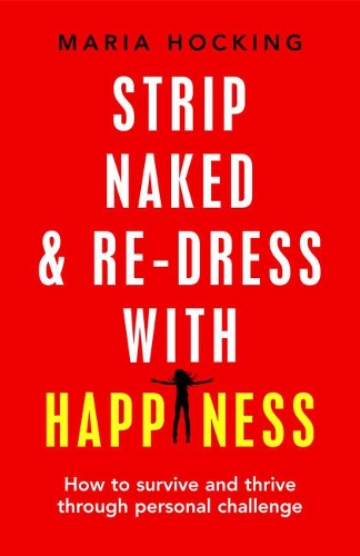 Бумажная книга «Strip Naked and Re-dress with Happiness: How to survive and thrive through personal challenge», автор Мария Хокинг - фото №1