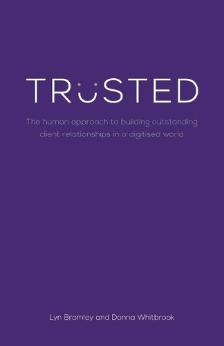 Бумажная книга «Trusted: The human approach to building outstanding client relationships in a digitised world», авторов Донна Уитбрук, Лин Бромли - фото №1