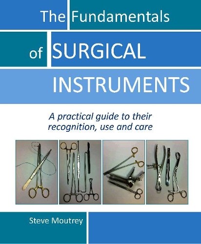 Паперова книга «The Fundamentals of SURGICAL INSTRUMENTS: A practical guide to their recognition, use and care», автор Стів Моутрі - фото №1