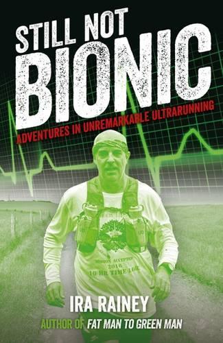 Бумажная книга «Still Not Bionic: Adventures in Unremarkable Ultrarunning», автор Айра Рейни - фото №1