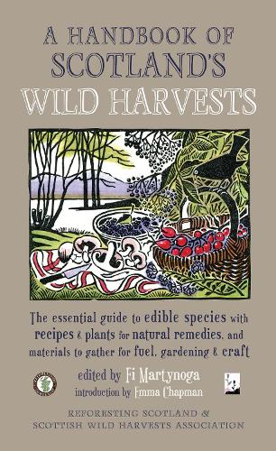 Бумажная книга «A Handbook of Scotland's Wild Harvests: The Essential Guide to Edible Species, with Recipes & Plants for Natural Remedies, and Materials to Gather for Fuel, Gardening & Craft», авторов Эмма Чепмен, Фи Мартынога - фото №1
