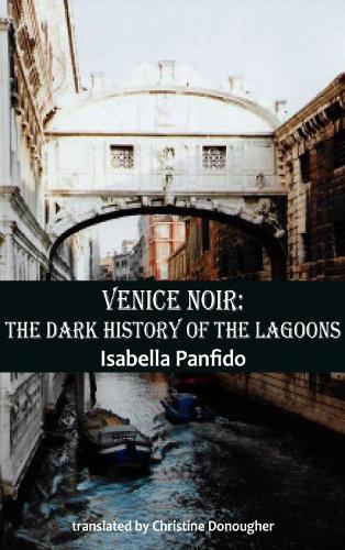 Паперова книга «Venice Noir: The dark history of the lagoons», автор Ізабелла Панфідо - фото №1