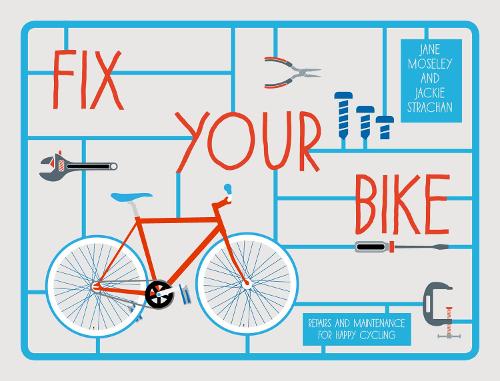Паперова книга «Fix Your Bike: Repairs and Maintenance for Happy Cycling», авторів Джекі Страхан, Джейн Мозлі - фото №1