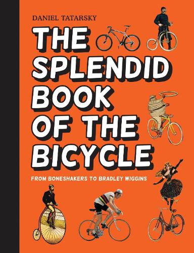 Бумажная книга «The Splendid Book of the Bicycle: From Boneshakers to Bradley Wiggins», автор Дэниел Татарский - фото №1