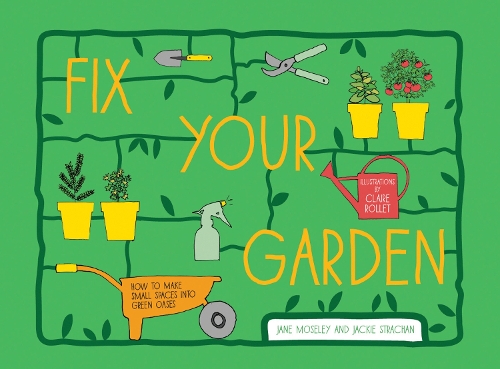 Бумажная книга «Fix Your Garden: How to Make Small Spaces into Green Oases», авторов Джеки Страхан, Джейн Мозли - фото №1
