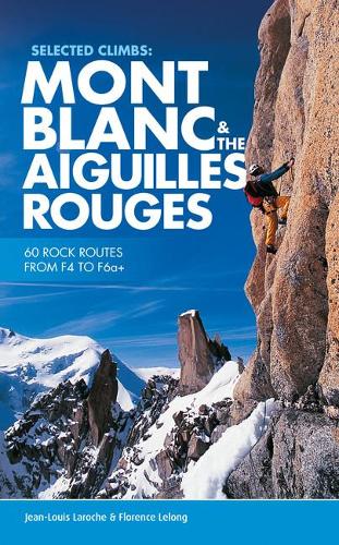 Бумажная книга «Selected Climbs: Mont Blanc & the Aiguilles Rouges: 60 rock routes from F4 to F6a+», авторов Флоренс ЛеЛонг, Жан-Луи Ларош - фото №1