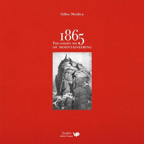 Паперова книга «1865: the Golden Age of Mountaineering: An illustrated history of Alpine climbing's greatest era», автор Жиль Модіка - фото №1