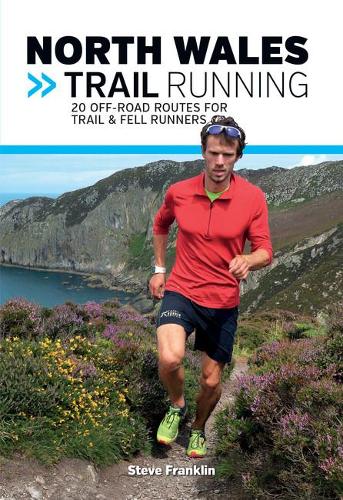 Паперова книга «North Wales Trail Running: 20 off-road routes for trail & fell runners», автор Стів Франклін - фото №1