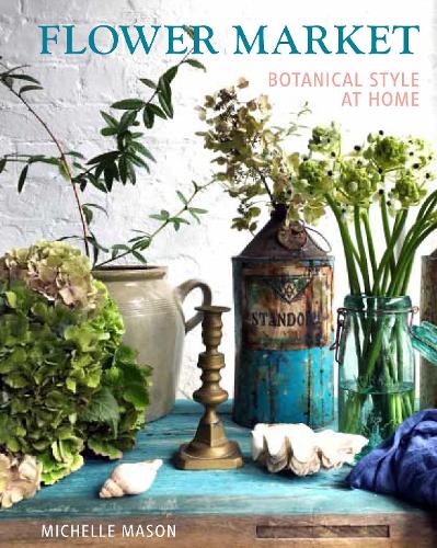 Паперова книга «Flower Market: Botanical Style at Home», автор Мішель Мейсон - фото №1