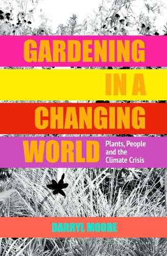 Бумажная книга «Gardening in a Changing World: Plants, People and the Climate Crisis», автор Дэррил Мур - фото №1