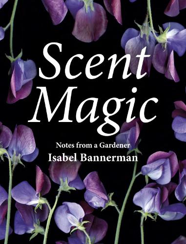 Бумажная книга «Scent Magic: Notes from a Gardener», автор Изабель Баннерман - фото №1