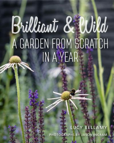 Бумажная книга «Brilliant and Wild: A Garden from Scratch in a Year», автор Люси Беллами - фото №1