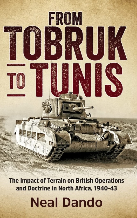 Бумажная книга «From Tobruk to Tunis. The Impact of Terrain on British Operations and Doctrine in North Africa 1940-1943», автор Нил Дандо - фото №1