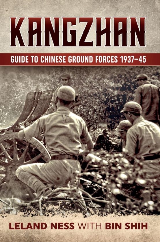 Паперова книга «Kangzhan. Guide to Chinese Ground Forces 1937-45», авторів Ліланд Несс, Бін Ши - фото №1