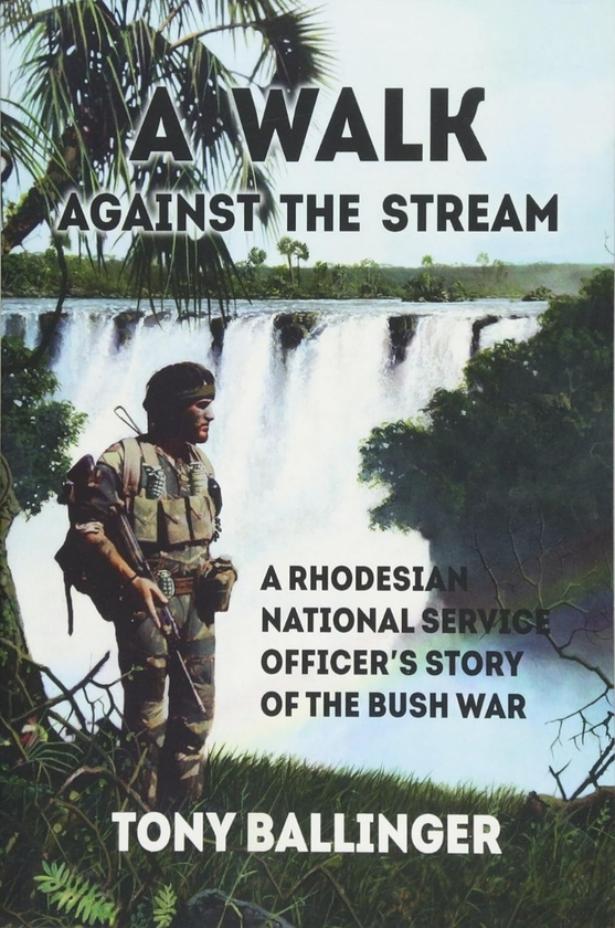 Бумажная книга «A Walk Against the Stream. A Rhodesian National Service Officer's Story of the Bush War», автор Тони Баллинджер - фото №1