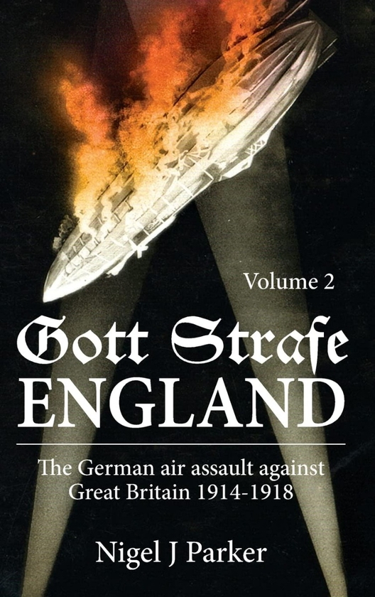 Бумажная книга «Gott Strafe England. The German Air Assault against Great Britain 1914-1918. Volume 2», автор Найджел Дж Паркер - фото №1
