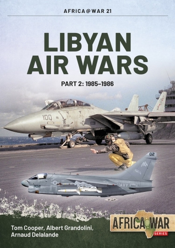 Бумажная книга «Libyan Air Wars. Part 2: 1985-1986», авторов Том Купер, Альберт Грандолини, Арно Делаланд - фото №1