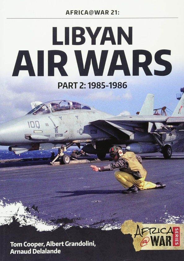 Бумажная книга «Libyan Air Wars. Part 2: 1985-1986», авторов Том Купер, Альберт Грандолини, Арно Делаланд - фото №1