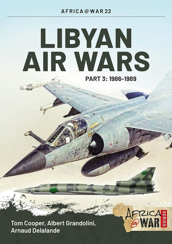 Паперова книга «Libyan Air Wars. Part 3: 1986-1989», авторів Том Купер, Альберт Грандоліні, Арно Делаланд - фото №1
