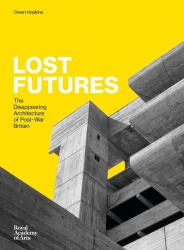 Бумажная книга «Lost Futures: The Disappearing Architecture of Post-War Britain», автор Оуэн Хопкинс - фото №1
