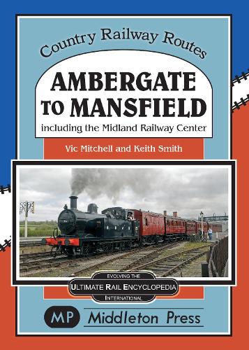 Бумажная книга «Ambergate To Mansfield: Including The Midland Railway Centre.», автор Вик Митчелл - фото №1