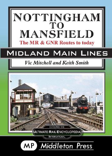 Бумажная книга «Nottingham To Mansfield: The MR & GNR Routes To Today», автор Вик Митчелл - фото №1