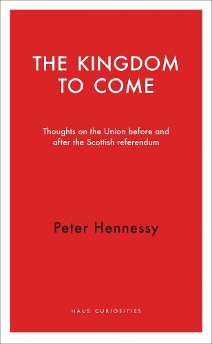Бумажная книга «The Kingdom to Come: Thoughts on the Union before and after the Scottish Independence Referendum», автор Питер Хеннесси - фото №1